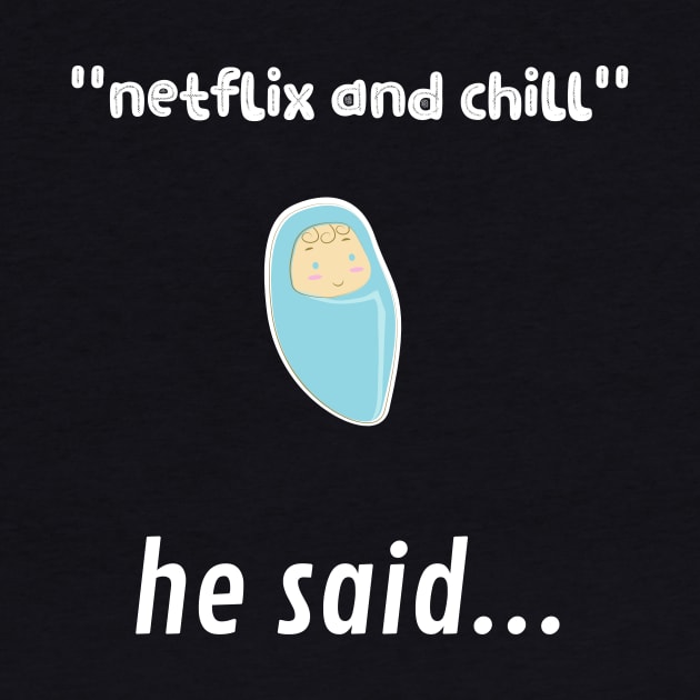 netflix and chill he said... by Fredonfire